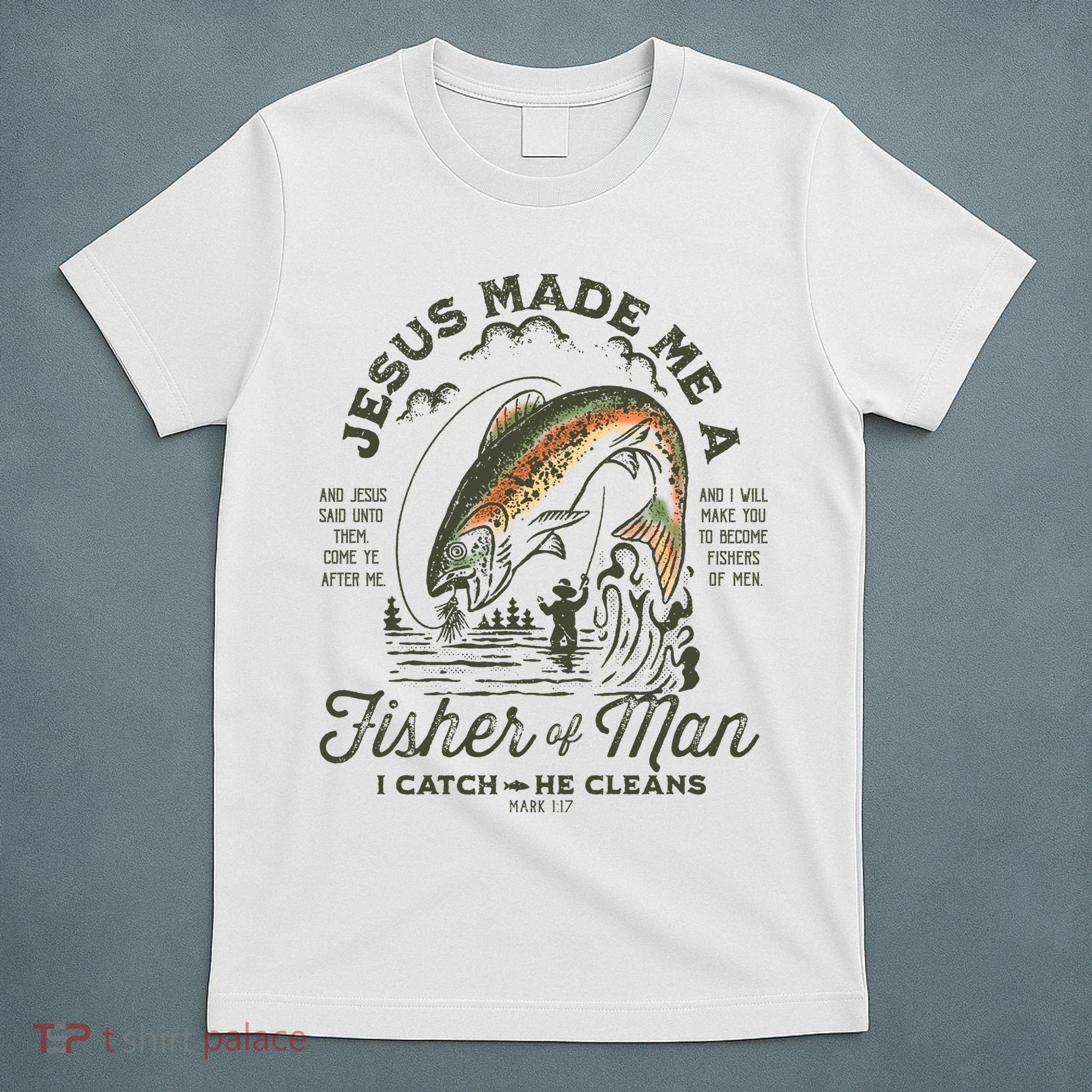 Jesus Made Me A Fisher Of Man I Catch He Cleans T-Shirt