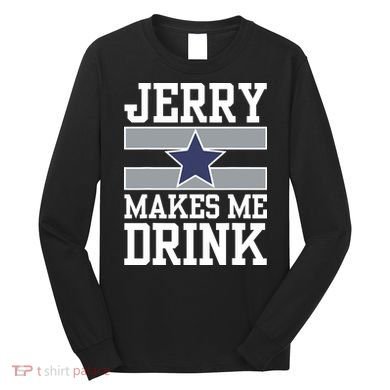 Jerry Makes Me Drink Long Sleeve Shirt