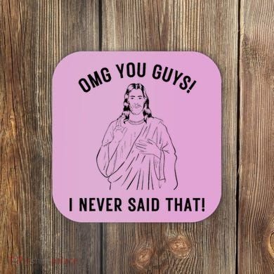 Jesus Meme Omg You Guys I Never Said That Coaster