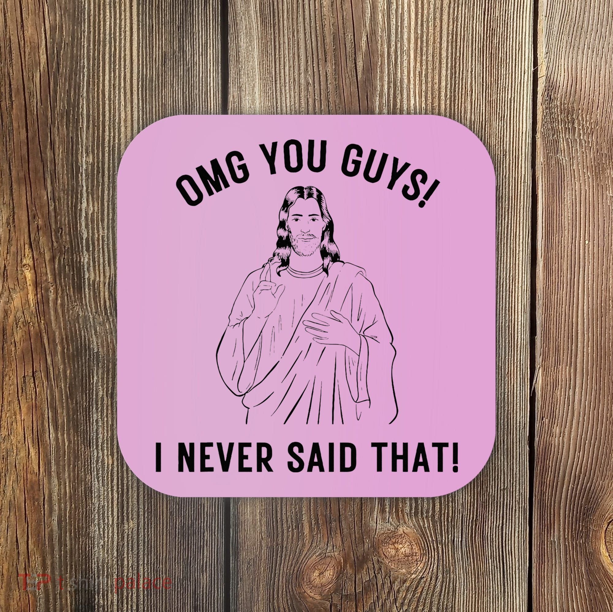 Jesus Meme Omg You Guys I Never Said That Coaster