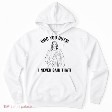 Jesus Meme Omg You Guys I Never Said That Hoodie