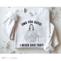 Jesus Meme Omg You Guys I Never Said That Sweatshirt thumb 2