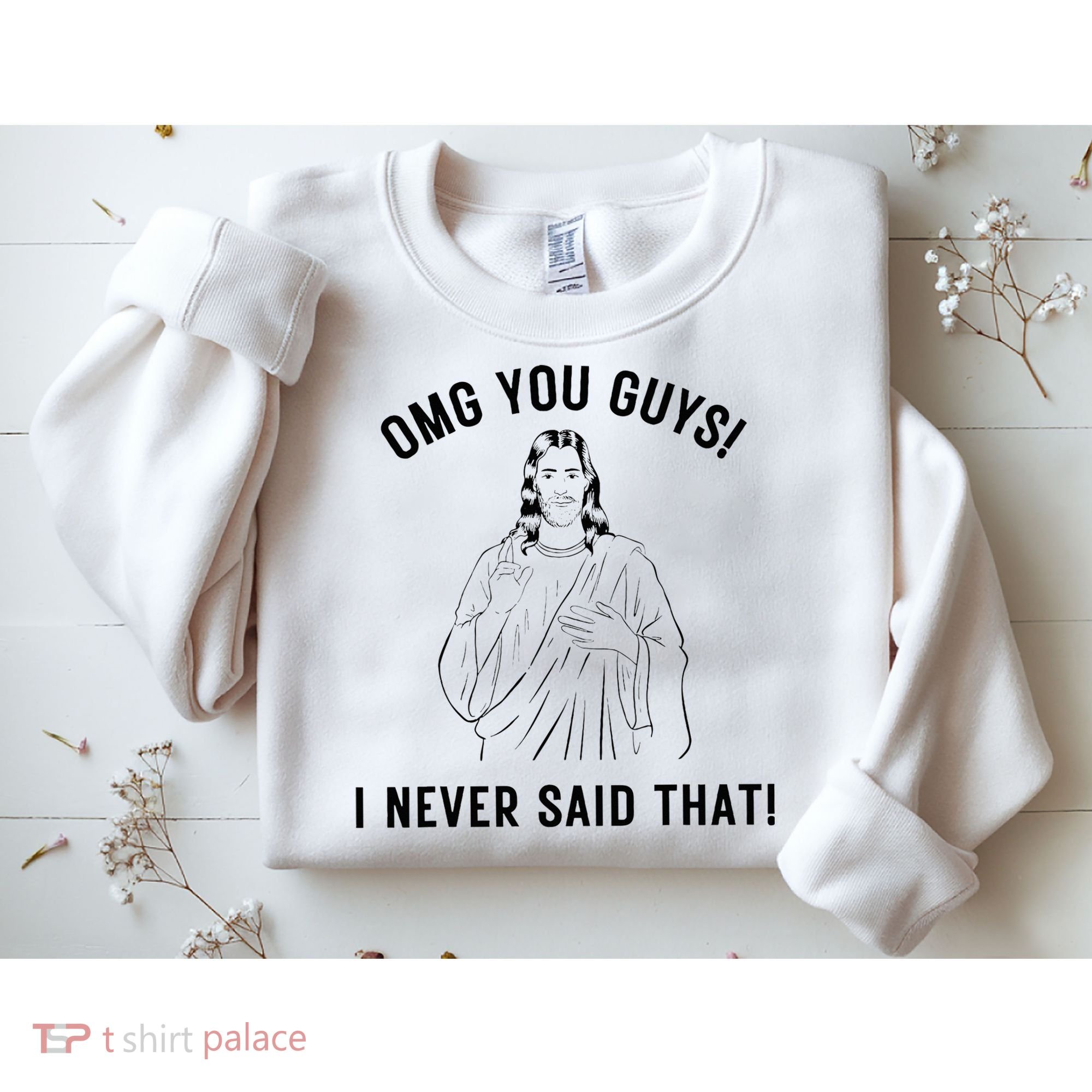 Jesus Meme Omg You Guys I Never Said That Sweatshirt