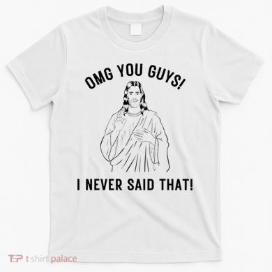 Jesus Meme Omg You Guys I Never Said That T-Shirt