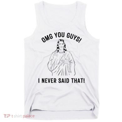 Jesus Meme Omg You Guys I Never Said That Tank Top