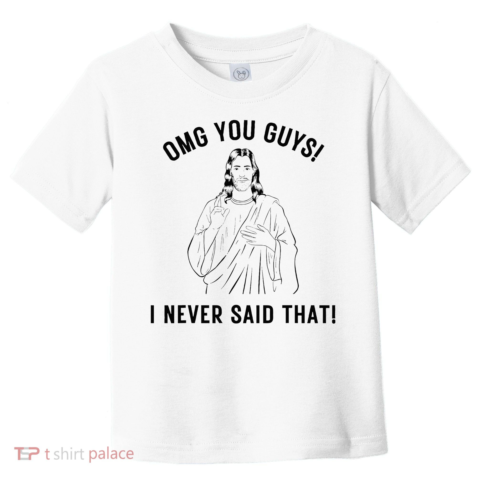 Jesus Meme Omg You Guys I Never Said That Toddler T-Shirt