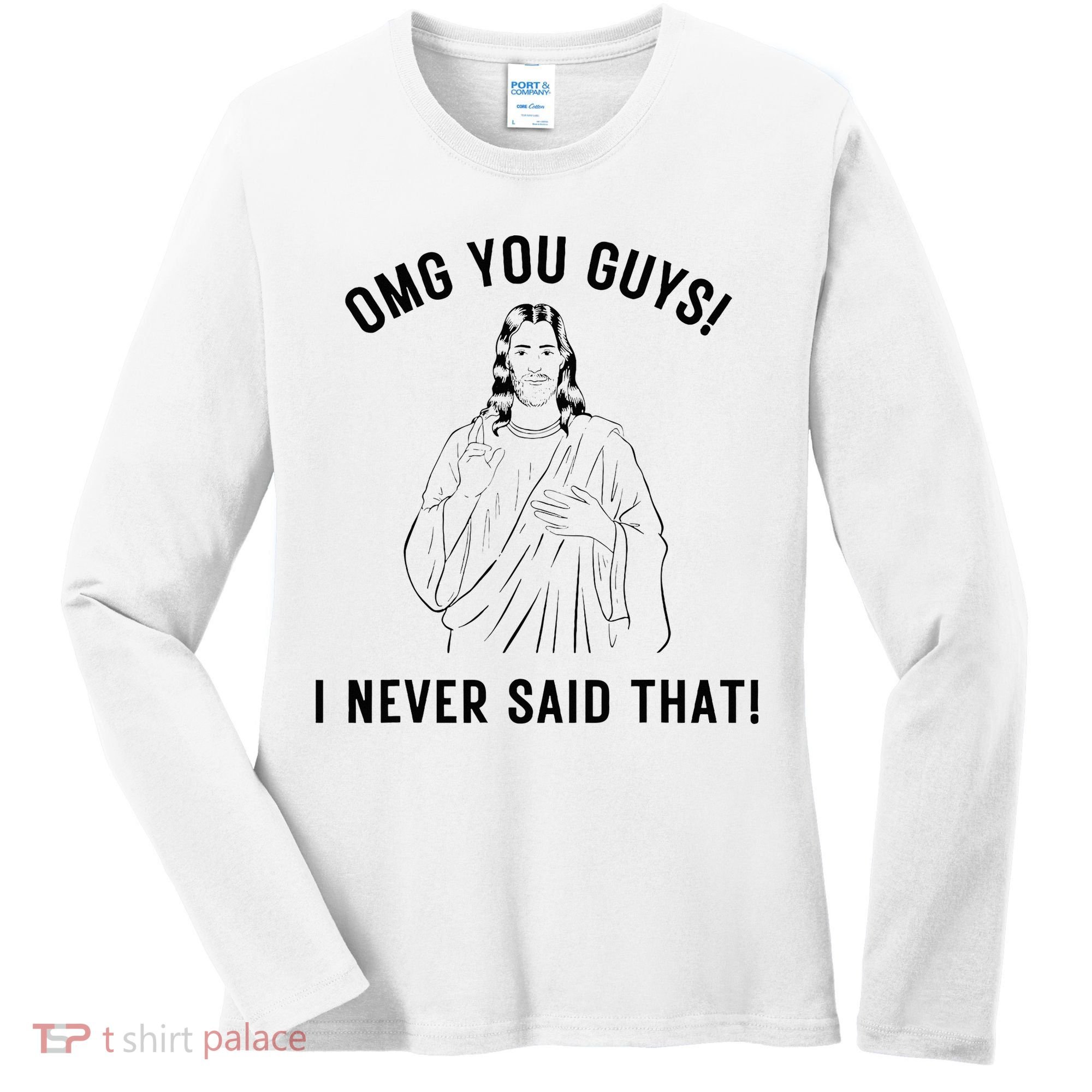 Jesus Meme Omg You Guys I Never Said That Women's Long Sleeve Shirt