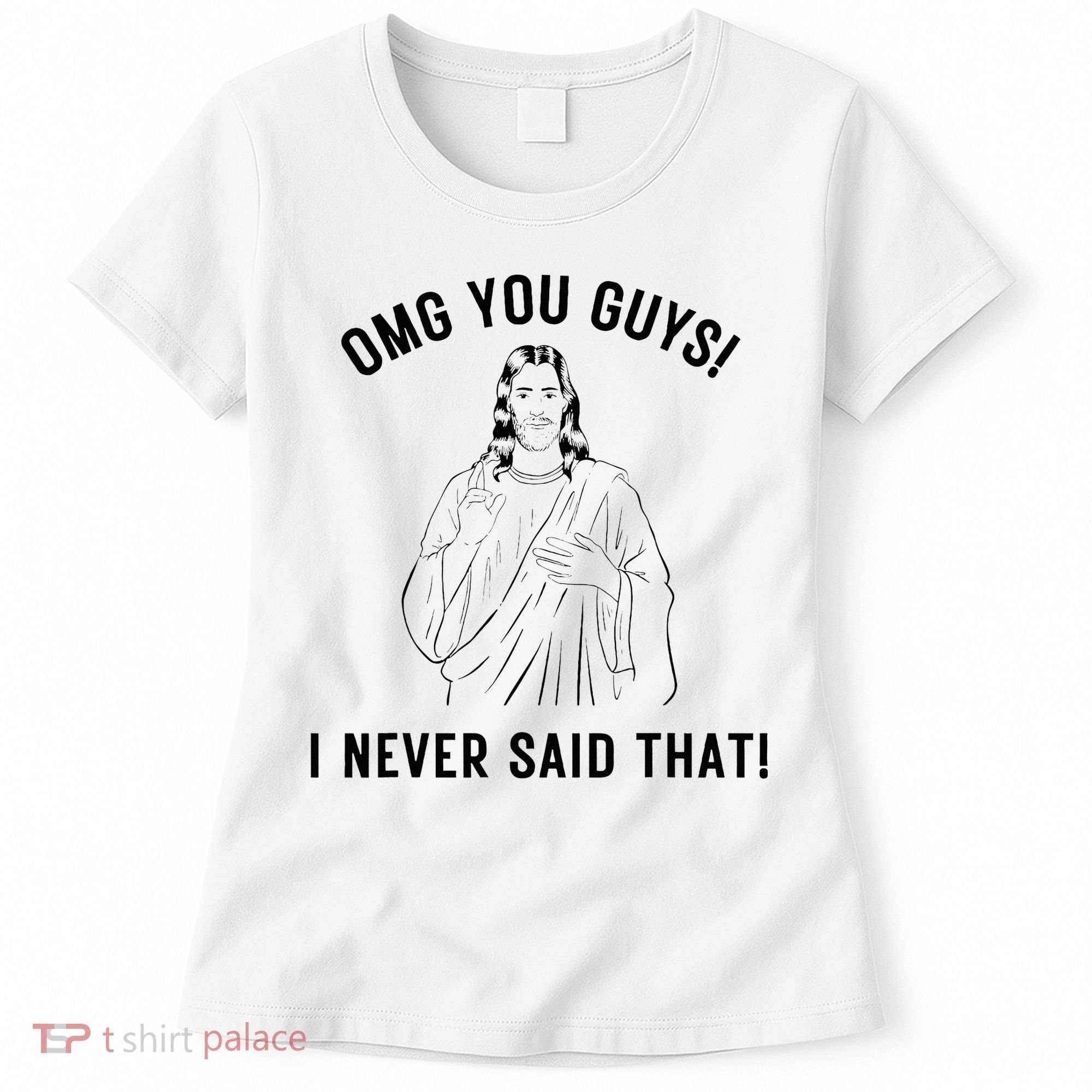 Jesus Meme Omg You Guys I Never Said That Women's T-Shirt