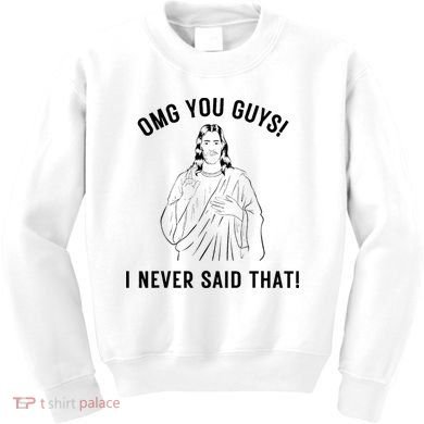 Jesus Meme Omg You Guys I Never Said That Kids Sweatshirt