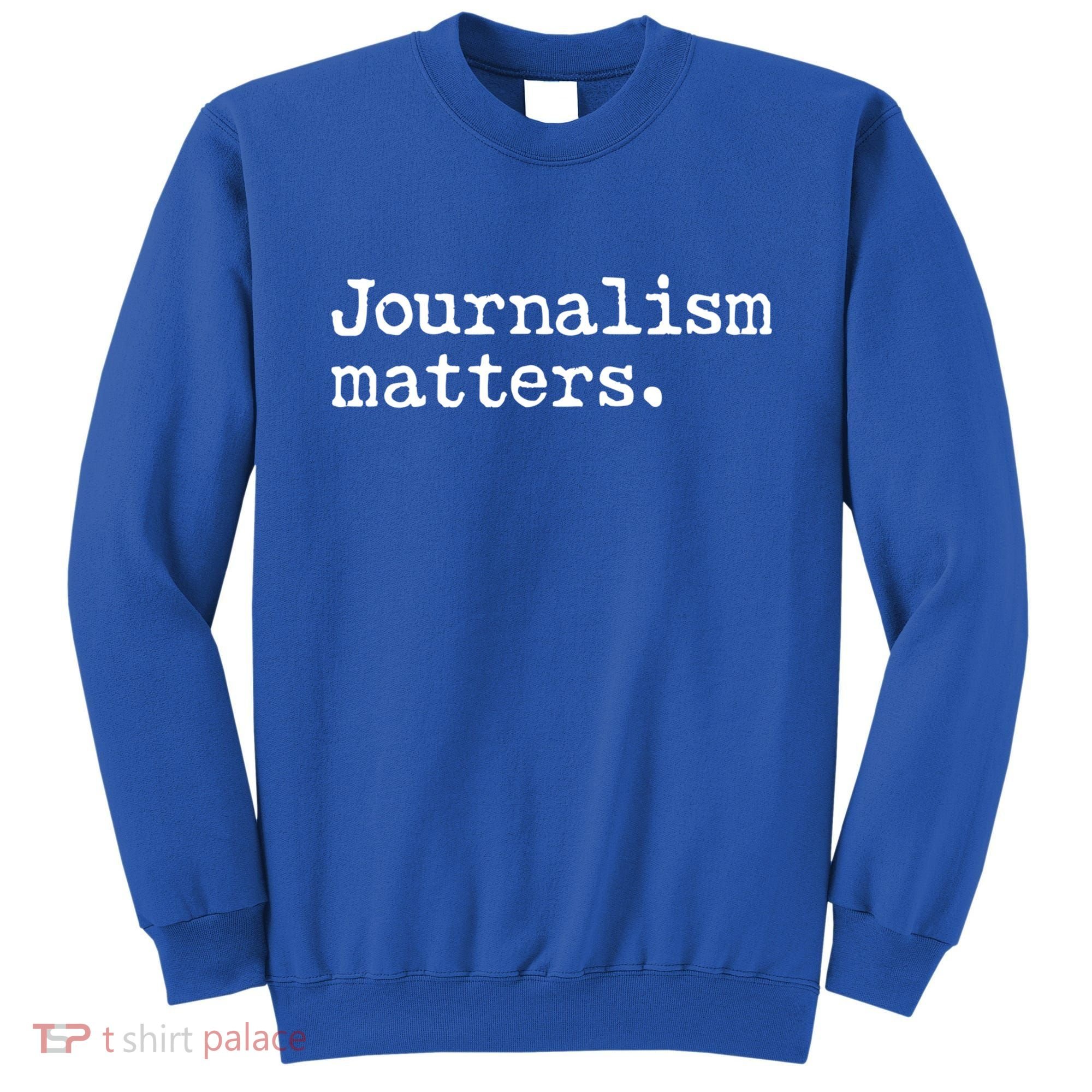 Journalism Matters Support Journalist Freedom Of The Press Meaningful Gift Sweatshirt