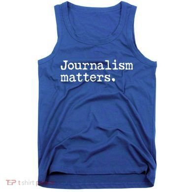 Journalism Matters Support Journalist Freedom Of The Press Meaningful Gift Tank Top