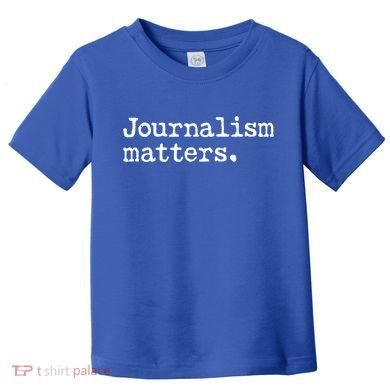 Journalism Matters Support Journalist Freedom Of The Press Meaningful Gift Toddler T-Shirt