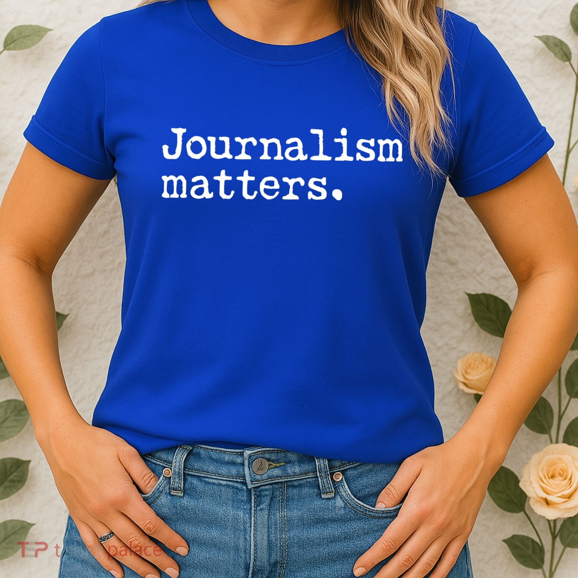 Journalism Matters Support Journalist Freedom Of The Press Meaningful Gift Women's T-Shirt