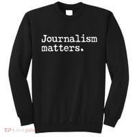Journalism Matters Support Journalist Freedom Of The Press Meaningful Gift Sweatshirt thumb 0