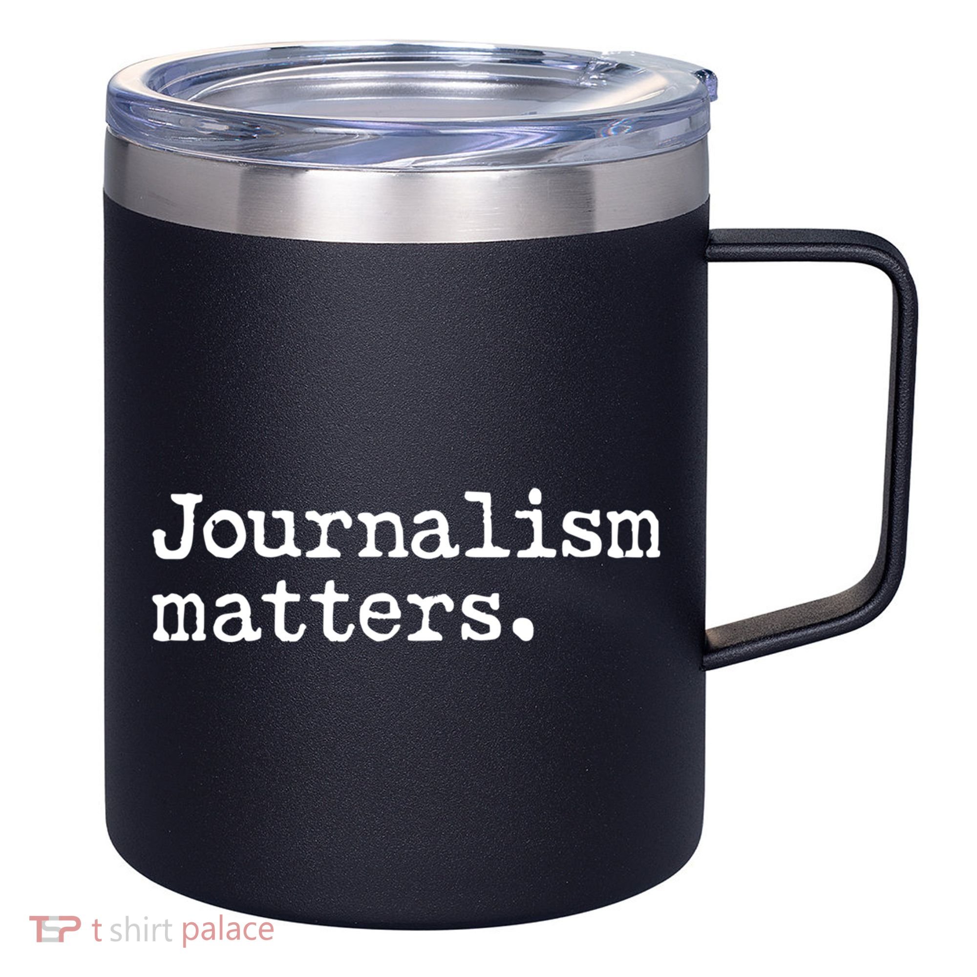 Journalism Matters Support Journalist Freedom Of The Press Meaningful Gift 12oz Stainless Steel Coffee Mug