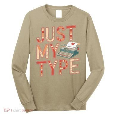 Just My Type Funny Typewriter Book Publisher Author Long Sleeve Shirt