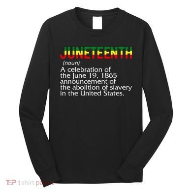 Juneteenth Noun A Celebration Held Annually 1865 Freedom Day Long Sleeve Shirt
