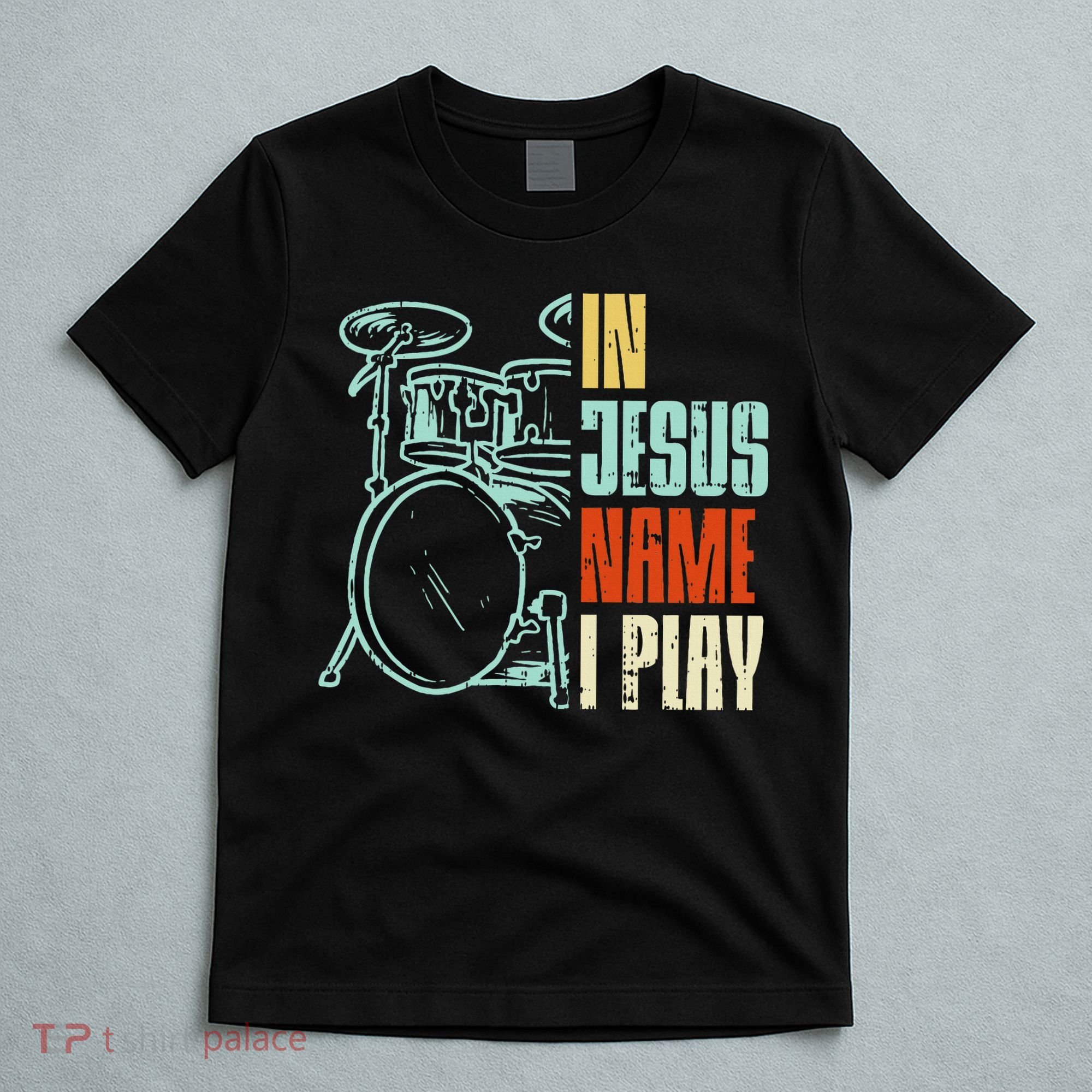 Jesus Name I Play Drums God Drumming Music Christian Drummer T-Shirt