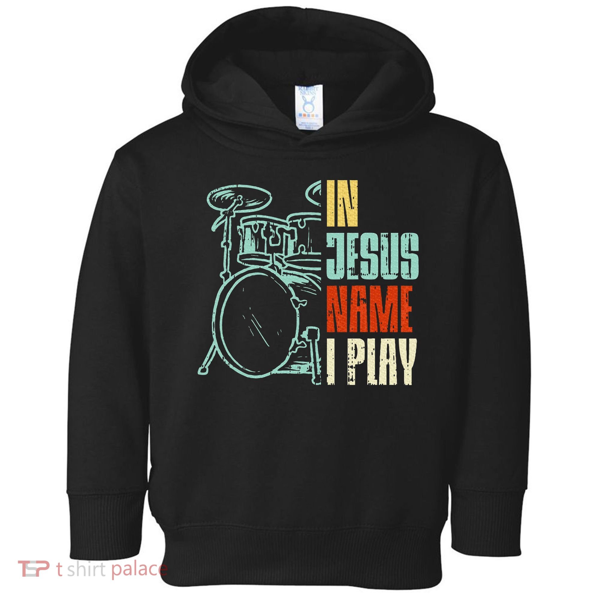 Jesus Name I Play Drums God Drumming Music Christian Drummer Toddler Hoodie