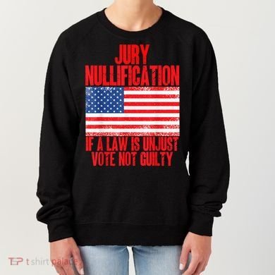 Jury Nullification Rights If a Law is Unjust Vote Not Guilty Women's Sweatshirt