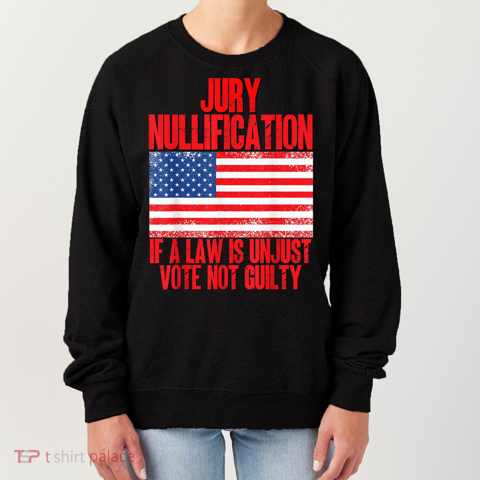 Jury Nullification Rights If a Law is Unjust Vote Not Guilty Women's Sweatshirt