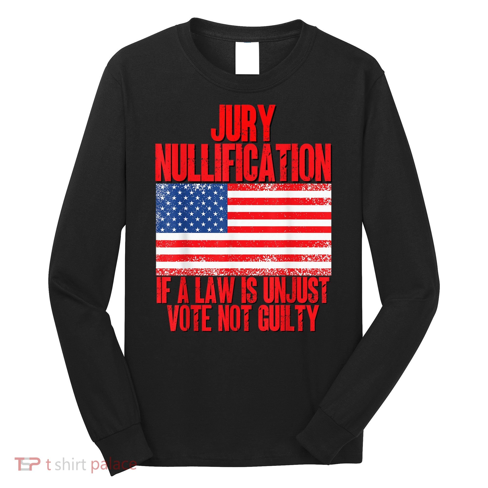 Jury Nullification Rights If a Law is Unjust Vote Not Guilty Long Sleeve Shirt