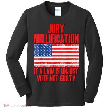 Jury Nullification Rights If a Law is Unjust Vote Not Guilty Kids Long Sleeve Shirt