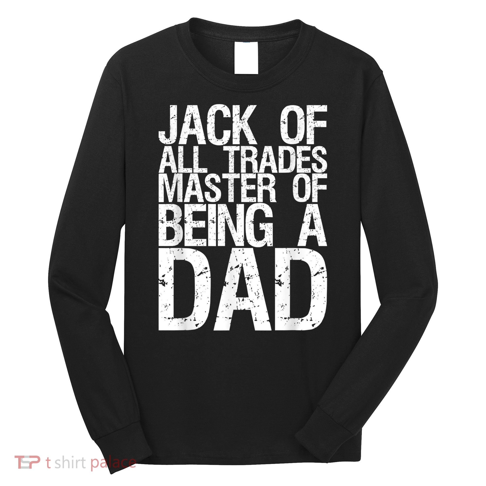 Jack Of All Trades Master Of Being A Dad Gift For Fathers Long Sleeve Shirt
