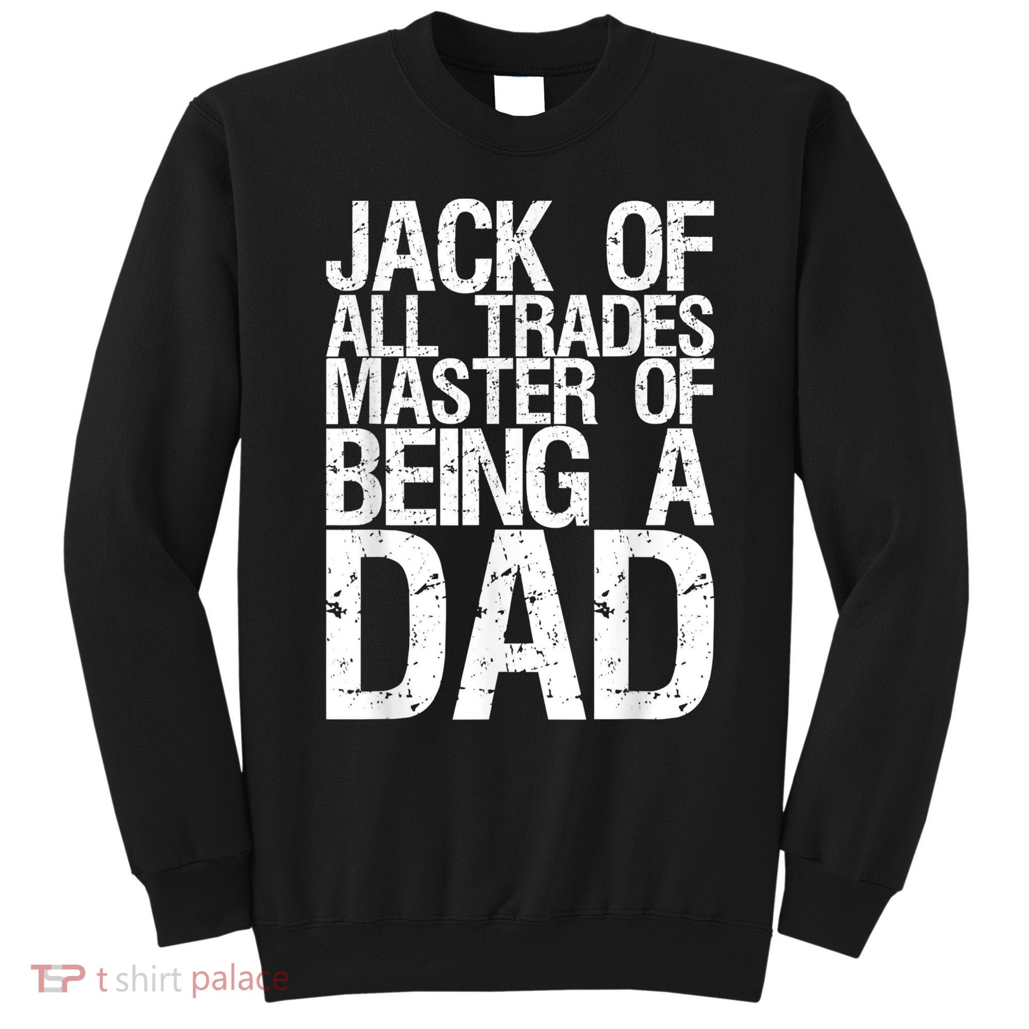 Jack Of All Trades Master Of Being A Dad Gift For Fathers Sweatshirt