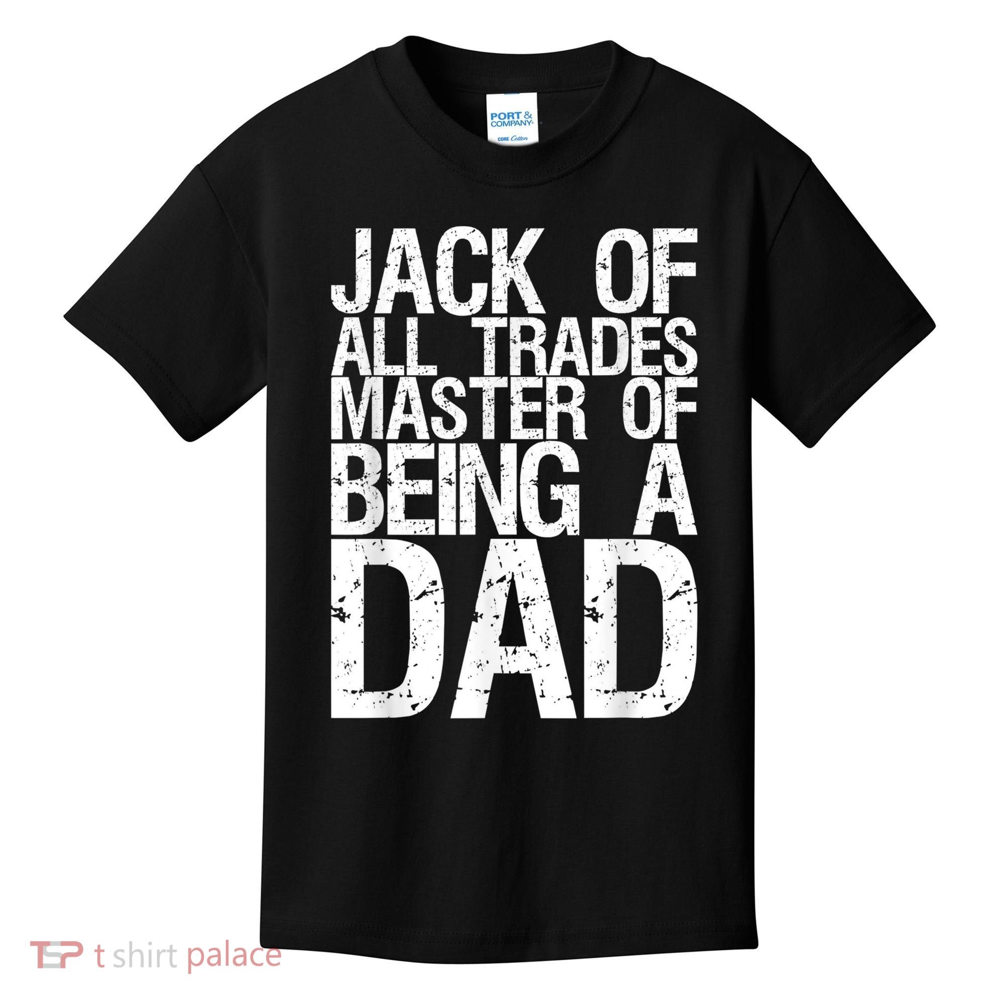 Jack Of All Trades Master Of Being A Dad Gift For Fathers Kids T-Shirt