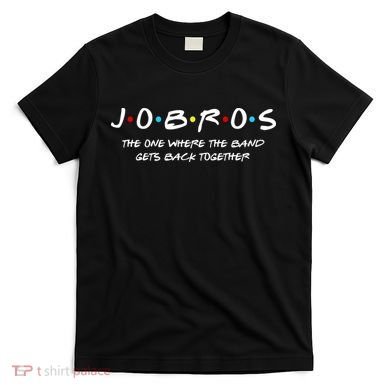 Jobros The One Where The Band Get Back Together T-Shirt