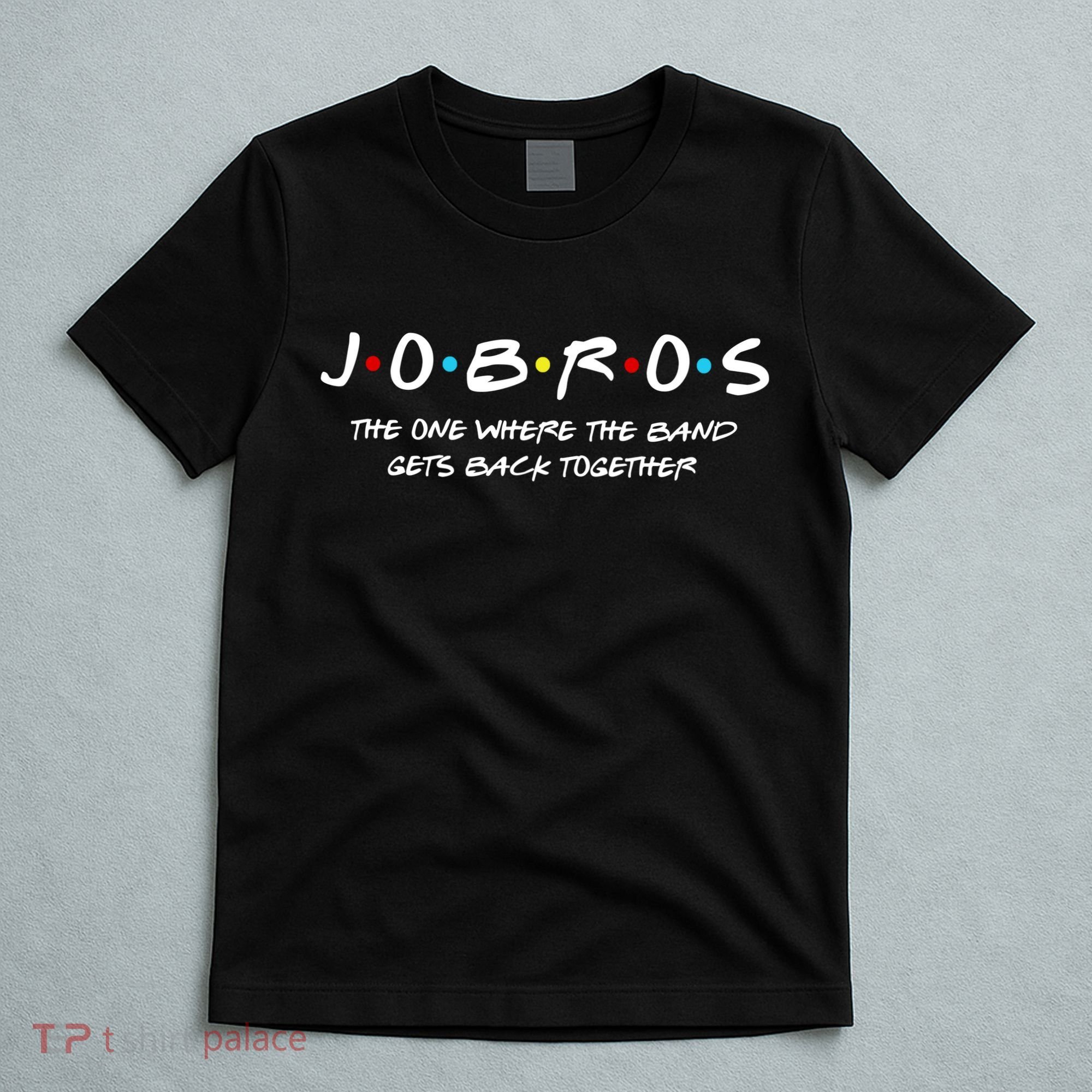 Jobros The One Where The Band Get Back Together T-Shirt