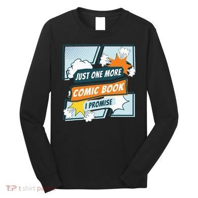 Just One Comic Book I Promise Funny Comic Books Convention Long Sleeve Shirt