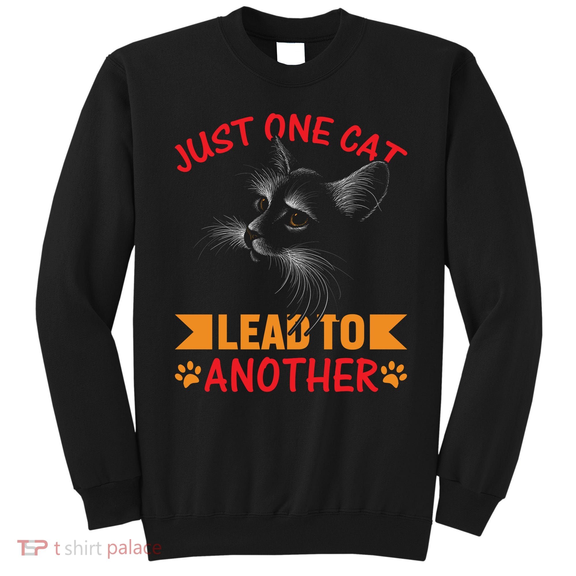 Just One Cat Lead To Another Cat Lover Cat Day Sweatshirt
