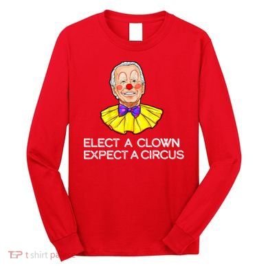Joe Biden Elected A Clown Circus Long Sleeve Shirt