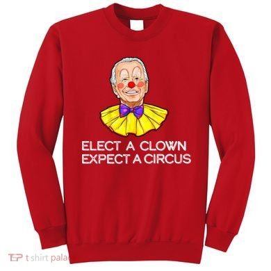 Joe Biden Elected A Clown Circus Sweatshirt