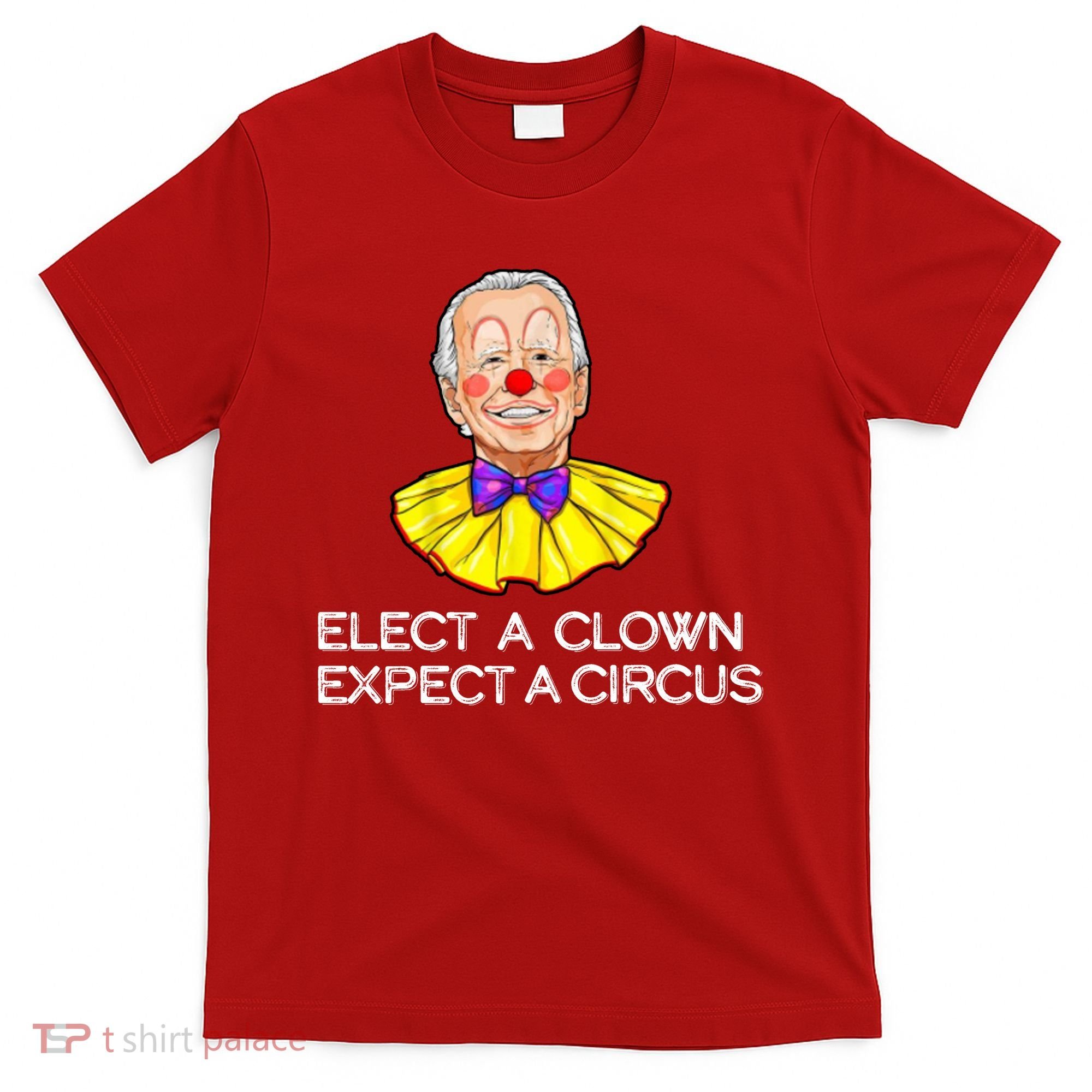 Joe Biden Elected A Clown Circus T-Shirt