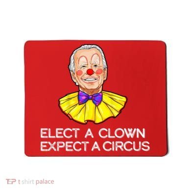 Joe Biden Elected A Clown Circus Mousepad