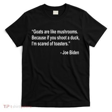 Joe Biden Funny Quote T-Shirt