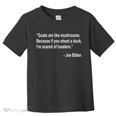Joe Biden Funny Quote Toddler T-Shirt