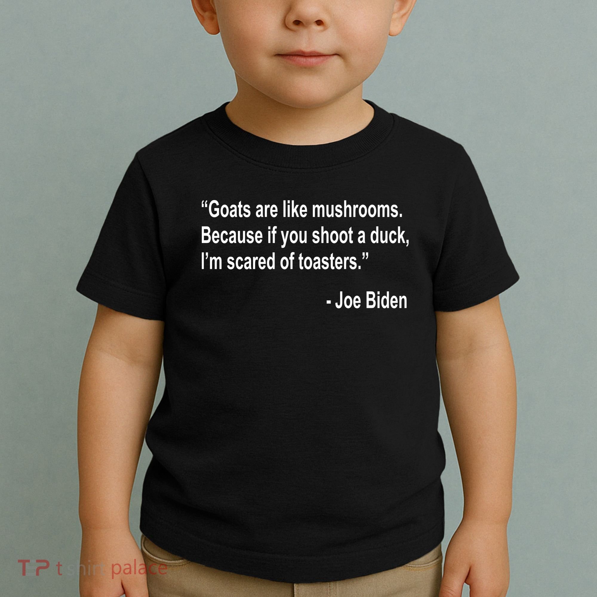 Joe Biden Funny Quote Toddler T-Shirt