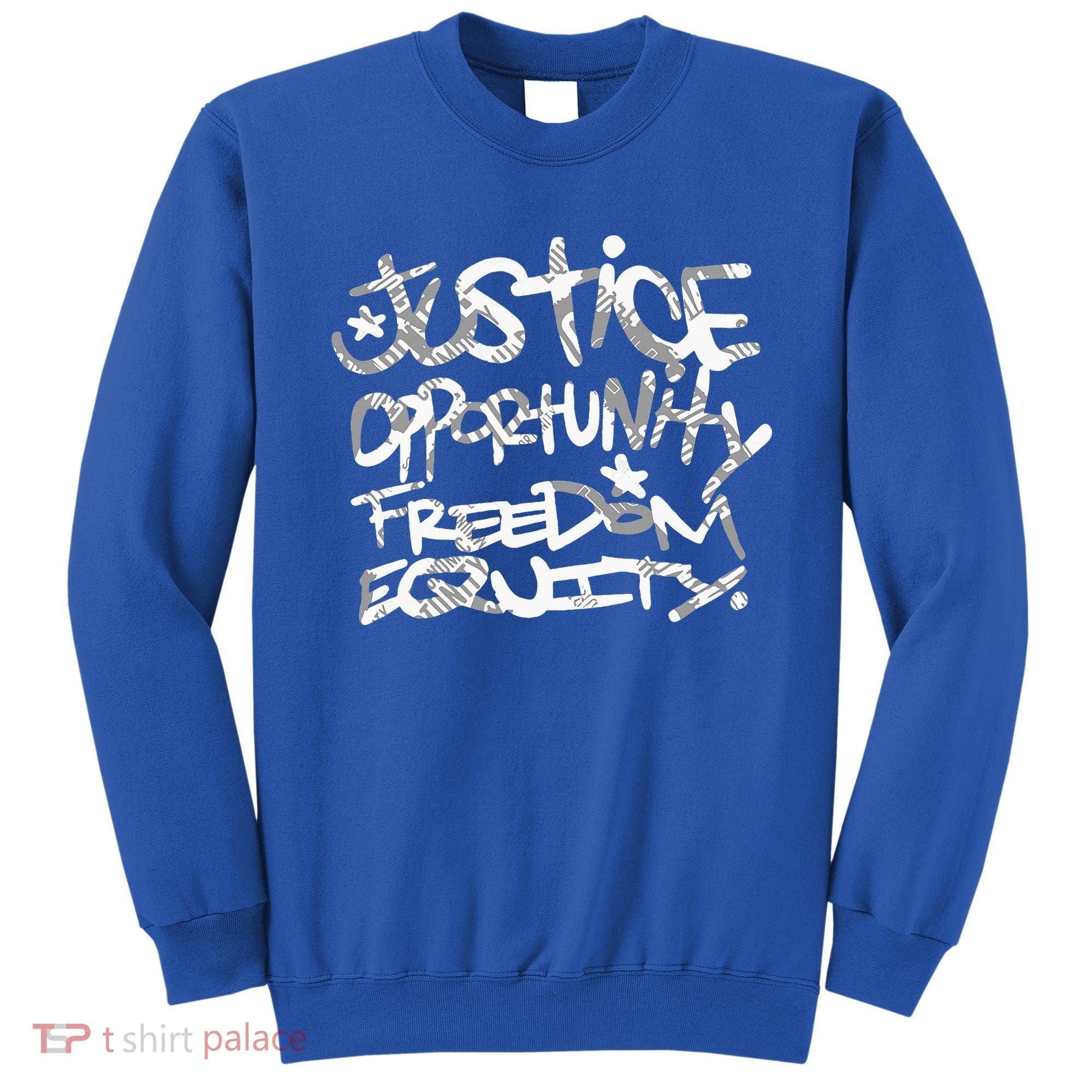 justice opportunity equity freedom  Sweatshirt