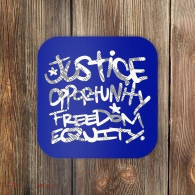 justice opportunity equity freedom  Coaster