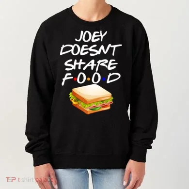 Joey Doesn't Share Food Women's Sweatshirt