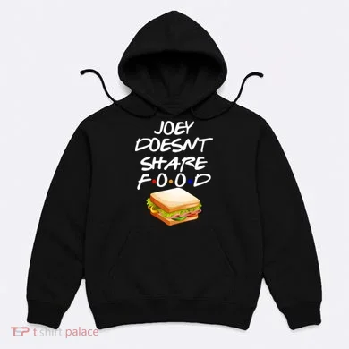 Joey Doesn't Share Food Hoodie