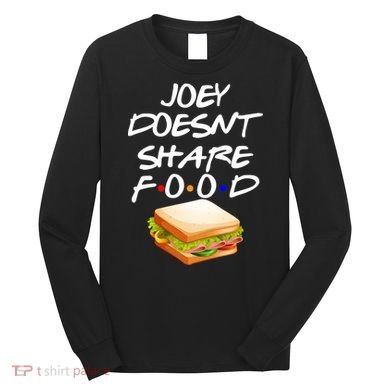 Joey Doesn't Share Food Long Sleeve Shirt