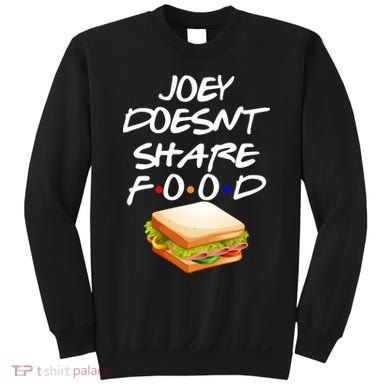 Joey Doesn't Share Food Sweatshirt