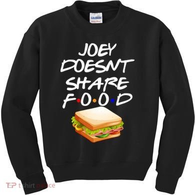 Joey Doesn't Share Food Kids Sweatshirt