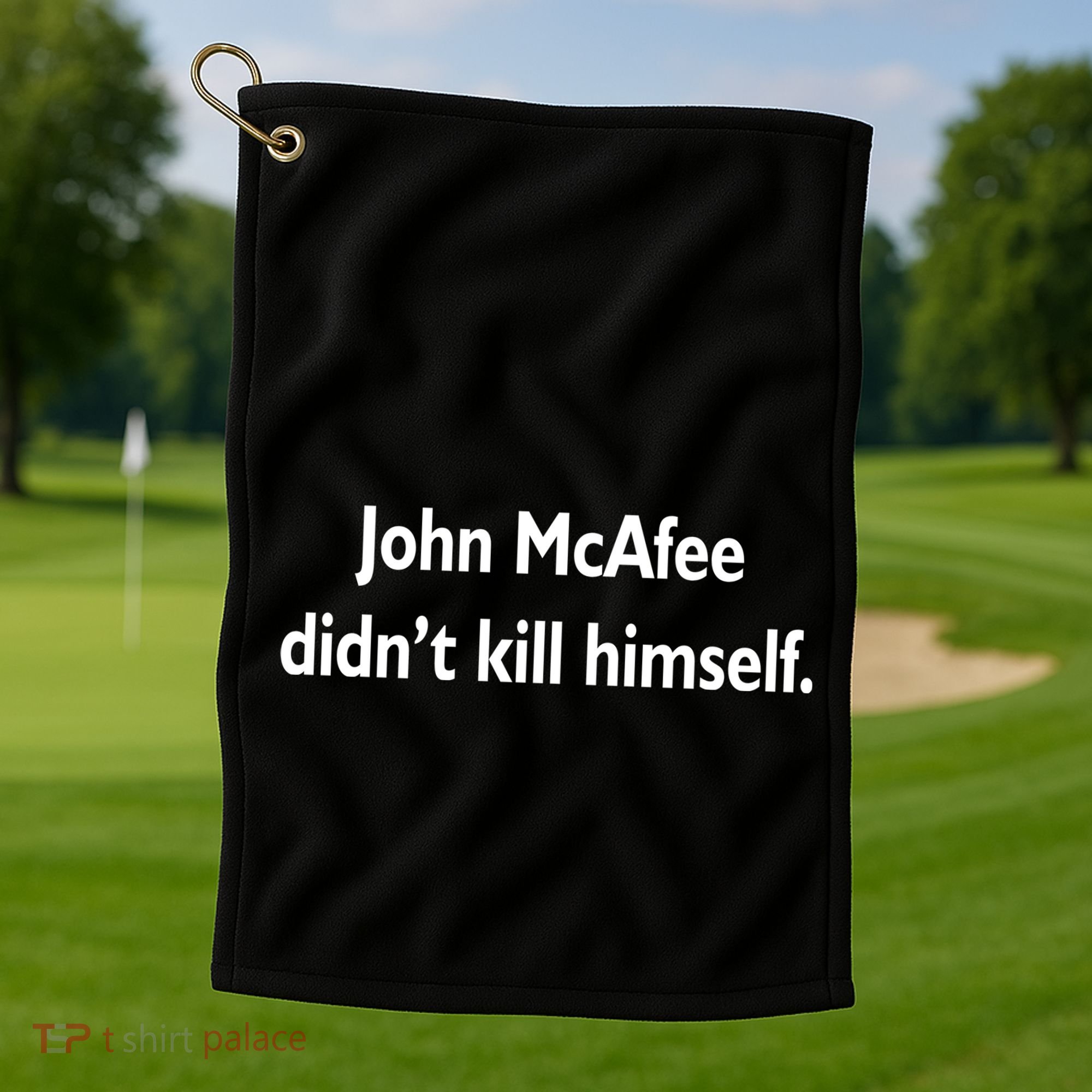 John McAfee Didn't Kill Himself Golf Towel