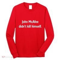 John McAfee Didn't Kill Himself Long Sleeve Shirt thumb 0